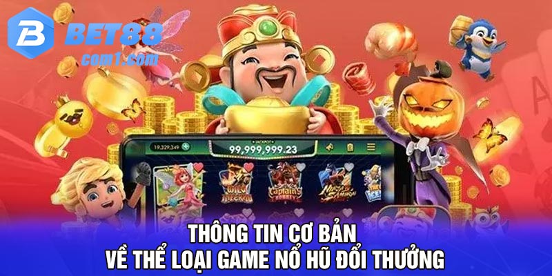 Thông tin cơ bản về thể loại game nổ hũ đổi thưởng