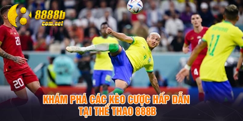 Khám phá các kèo cược hấp dẫn tại thể thao 888B