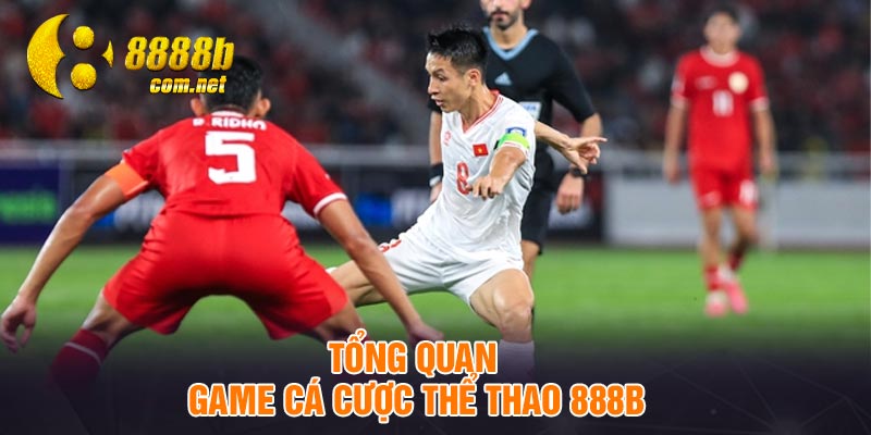 Tổng quan game cá cược thể thao 888B